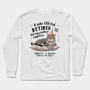 Cute Old Cat Retired 2024: Not My Problem Anymore! Long Sleeve T-Shirt